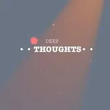 Deep deepThoughtsdeep thoughts