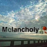 M E L A N C H O L Y - melancolía🥀