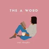 the a word - тексты и мысли
